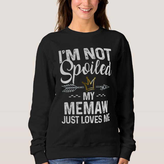 Sudadera I'm Not Spoiled My Memaw Loves Me Family Memes (Anverso)