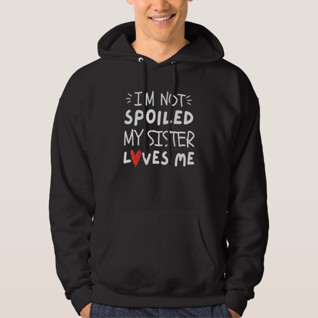 Sudadera I'm Not Spoiled My Sister Loves Me  Mom Best Frien (Anverso)
