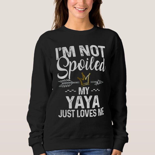 Sudadera I'm Not Spoiled My Yaya Loves Me Family Memes (Anverso)