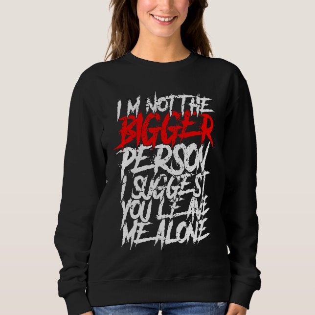 Sudadera I'm Not The Bigger Person I Suggest You Leave Me A (Anverso)