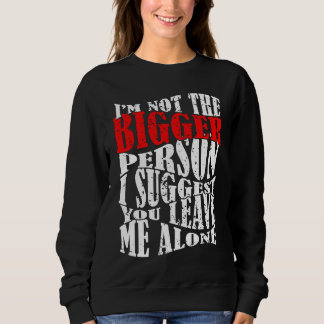 Sudadera I'm Not The Bigger Person I Suggest You Leave Me A