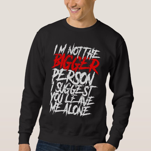Sudadera I'm Not The Bigger Person I Suggest You Leave Me A (Anverso)