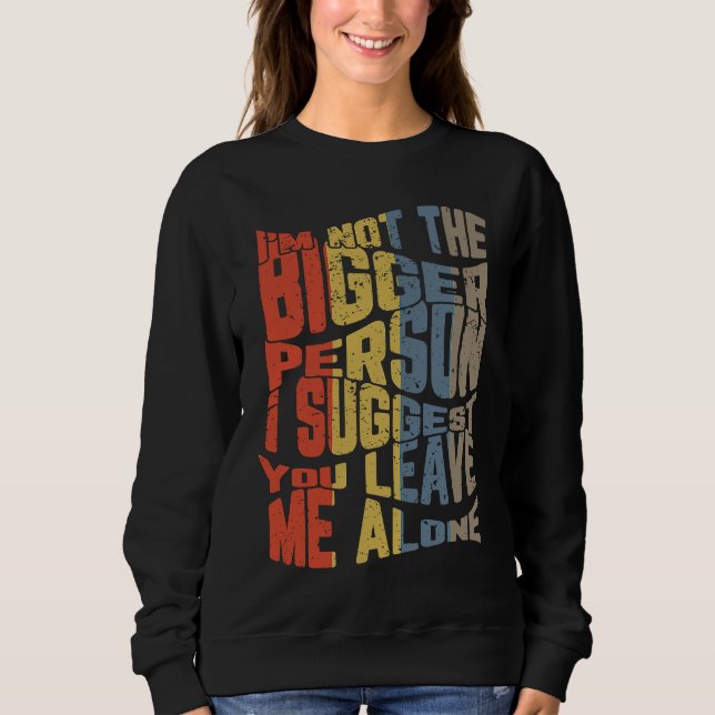 Sudadera I'm Not The Bigger Person I Suggest You Leave Me A (Anverso)