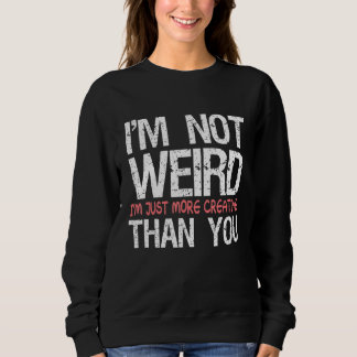 Sudadera I'm Not Weird I'm Just More Creative Than You