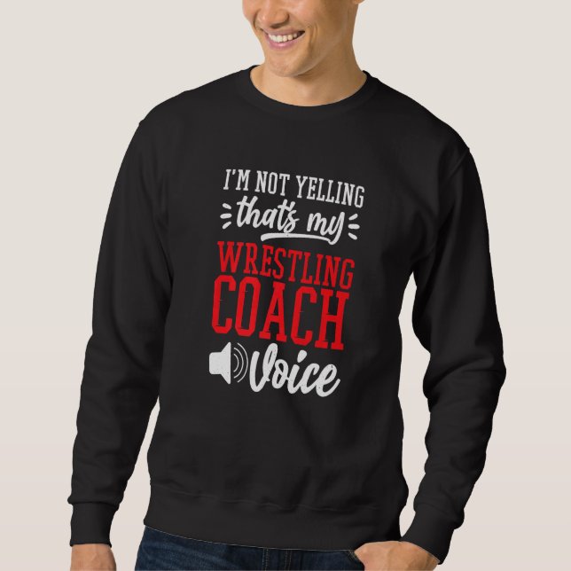 Sudadera I'M Not Yelling That'S My Wrestling Coach Voice Wr (Anverso)