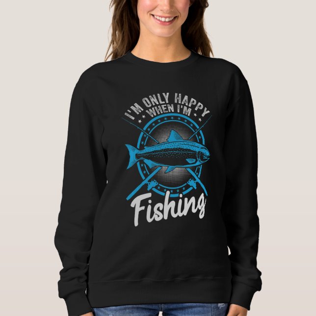 Sudadera I'm only happy when fishing fish   Fisherman Quote (Anverso)
