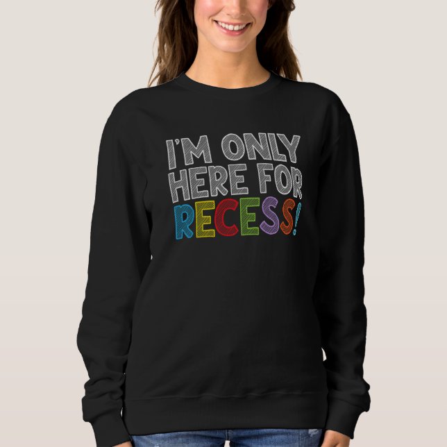 Sudadera I'm Only Here For Recess Student Back to School (Anverso)