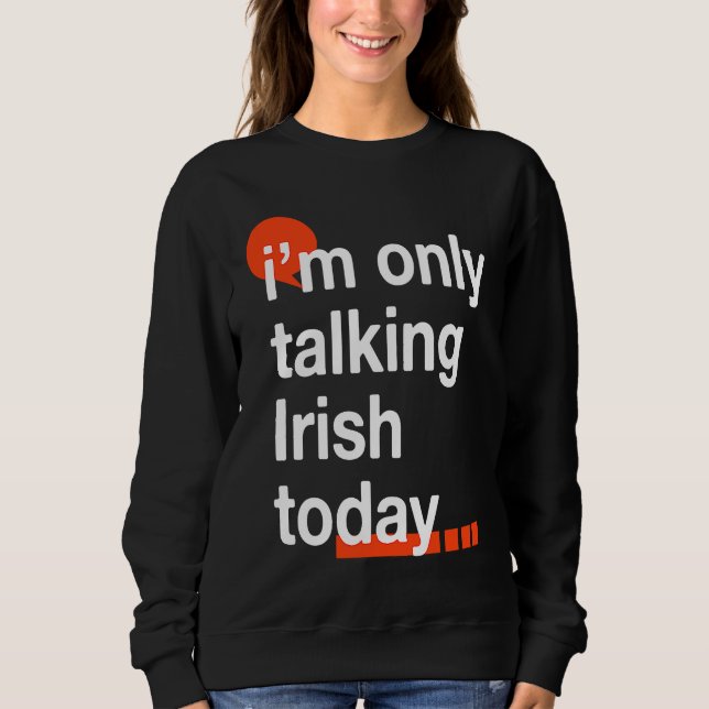 Sudadera I'm Only Talking Irish Today  Ireland Humor Dublin (Anverso)