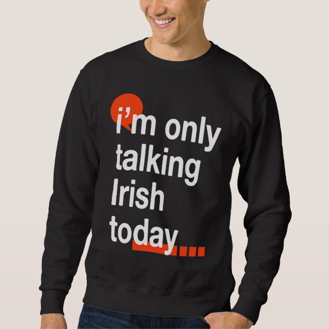 Sudadera I'm Only Talking Irish Today  Ireland Humor Dublin (Anverso)