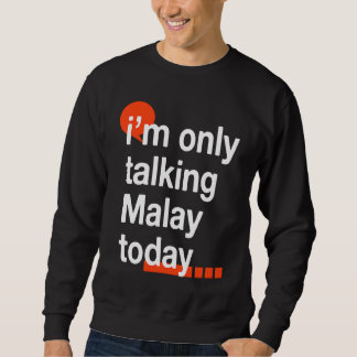 Sudadera I'm Only Talking Malay Today  Malaysian Humor Mala