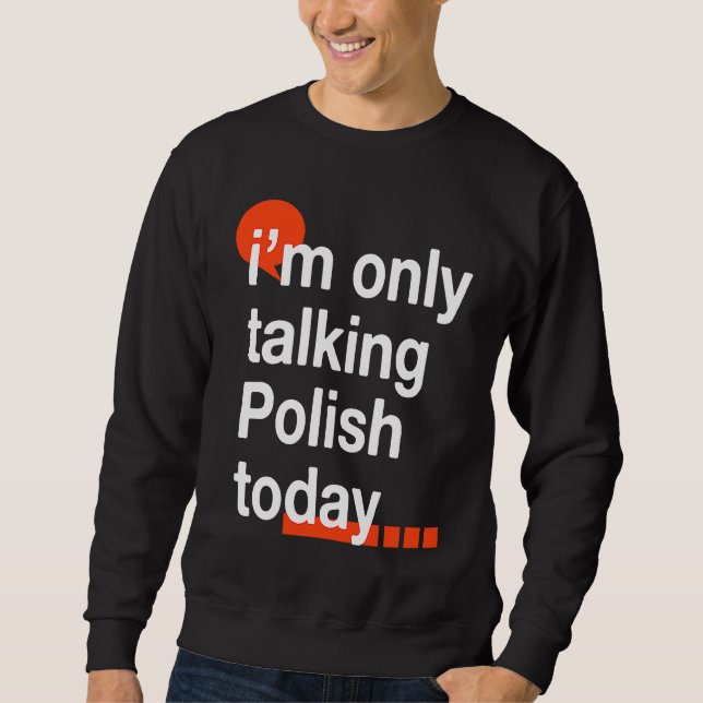Sudadera I'm Only Talking Polish Today  Poland Humor Poles (Anverso)