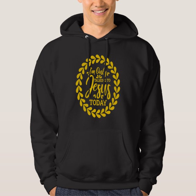 Sudadera I'm Only Talking To Jesus Today  3 (Anverso)
