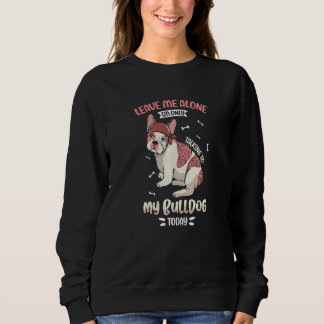Sudadera Im only talking to my Bulldog today