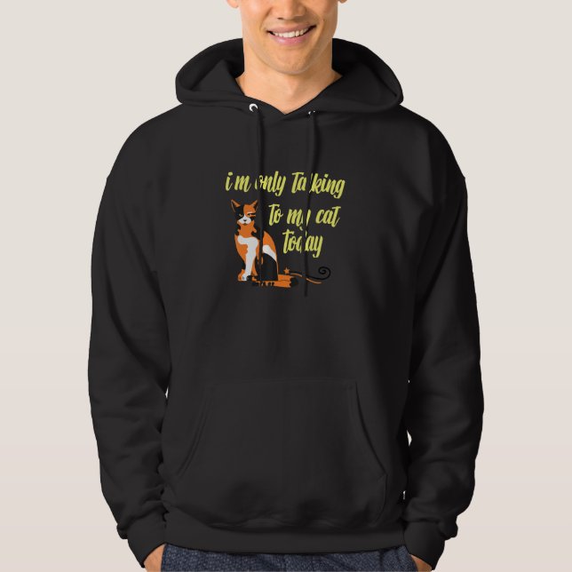 Sudadera I'm Only Talking To My Cat Today  Cat Design (Anverso)