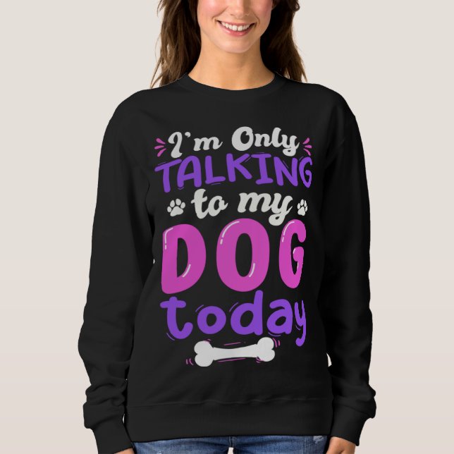 Sudadera I'm Only Talking To My Dog Today Dog Lover funny (Anverso)