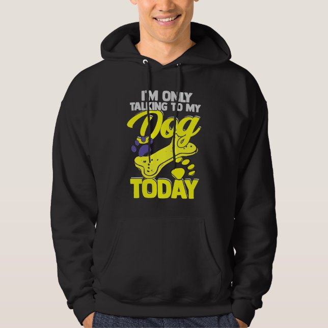 Sudadera I'm Only Talking To My Dog Today  Dog Owner (Anverso)