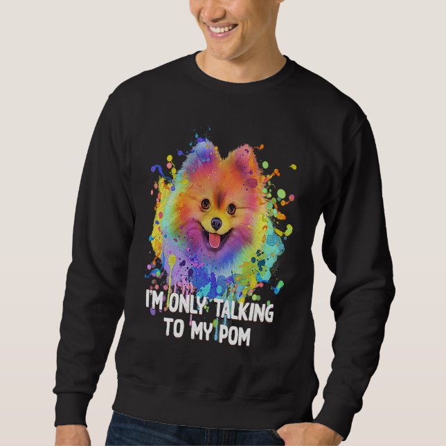 Sudadera Im Only Talking to My Pom Dog   Pets Humor (Anverso)