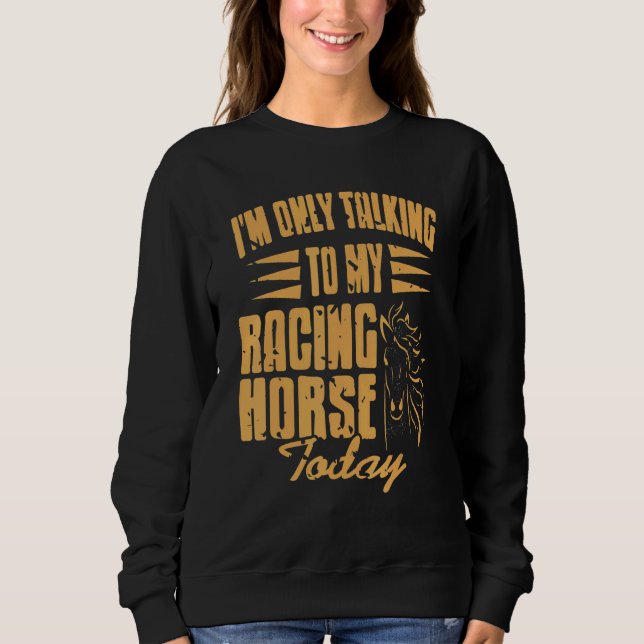 Sudadera I'm Only Talking To My Racing Horse Today   Presen (Anverso)