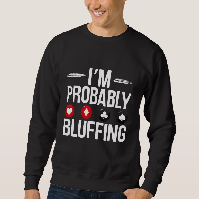 Sudadera I'm Probably Bluffing   Casino Game Player Poker (Anverso)