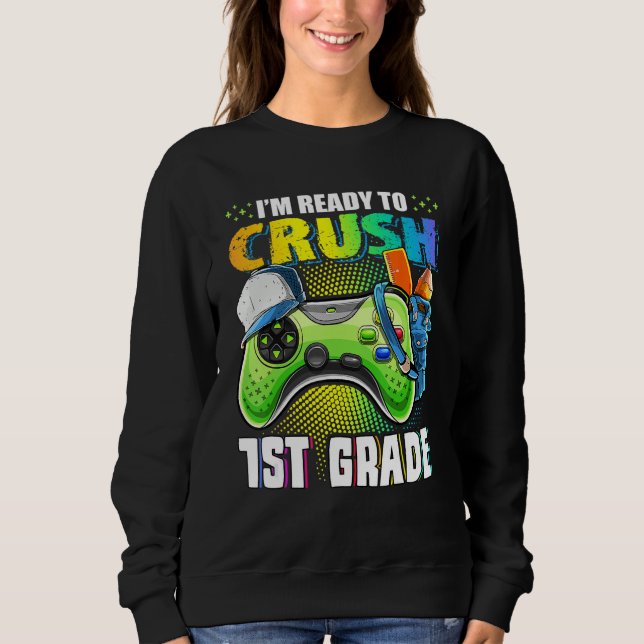 Sudadera I'm Ready To Crush 1st Grade Back To School Video  (Anverso)