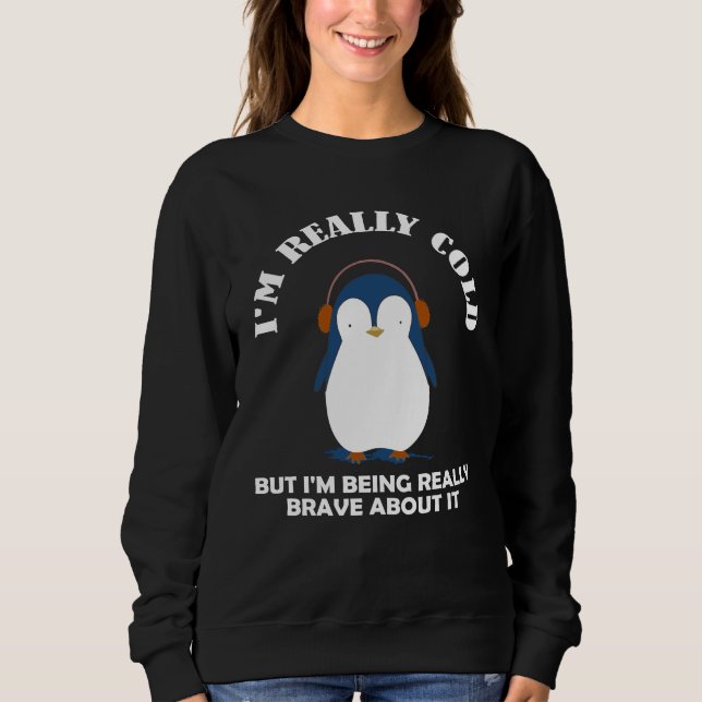 Sudadera I'm Really Cold But I'm Being Really Brave (Anverso)