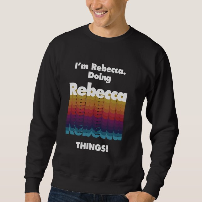 Sudadera I'm Rebecca Doing Rebecca Things Funny Birthday Na (Anverso)