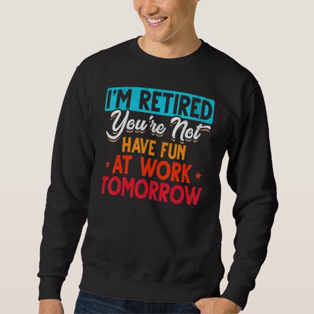 Sudadera I'm Retired You're Not Retirement Party Retirement (Anverso)