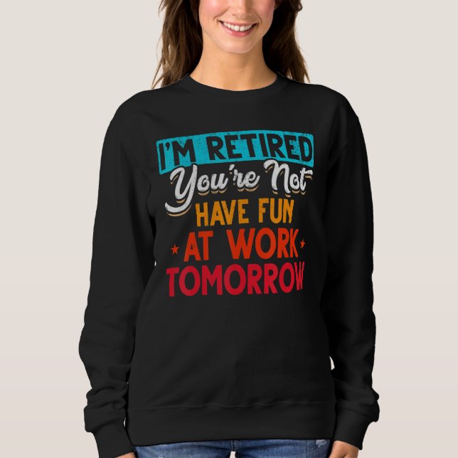 Sudadera I'm Retired You're Not Retirement Party Retirement (Anverso)