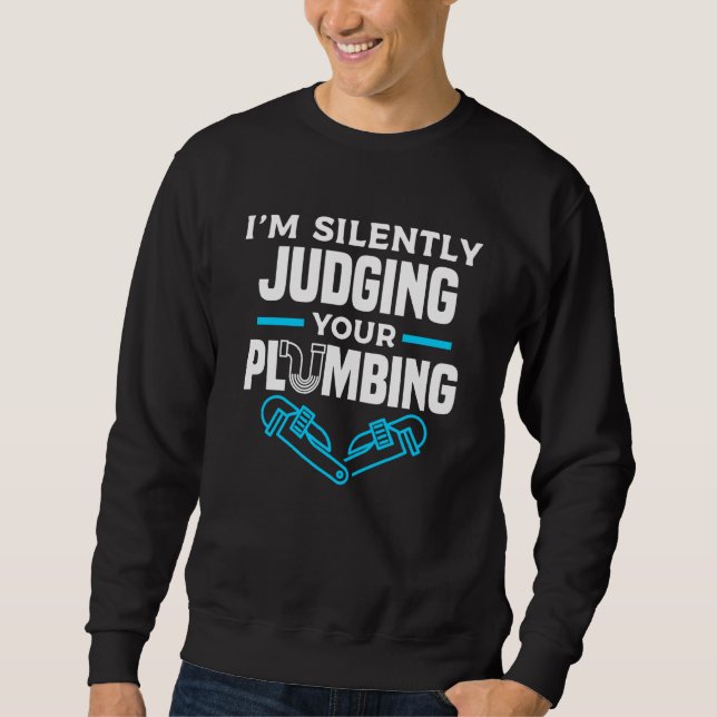 Sudadera I'm Silently Judging Your Plumbing Plumber Plumber (Anverso)