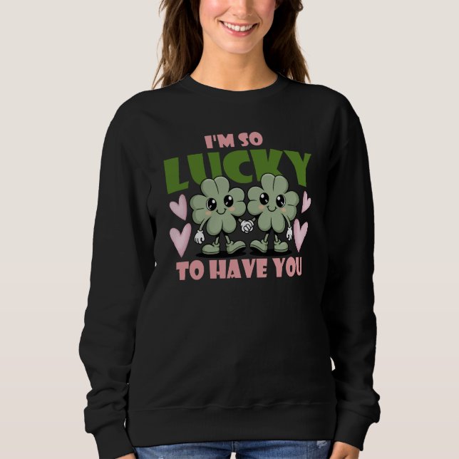 Sudadera I'm So Lucky To Have You Valentines (Anverso)