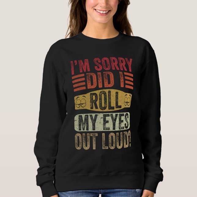 Sudadera I'm Sorry Did I Roll My Eyes Out Loud Retro Sarcas (Anverso)