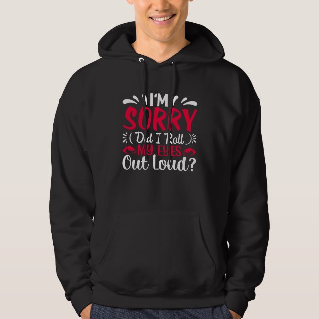 Sudadera I'm Sorry Did I Roll My Eyes Out Loud  Sarcastic (Anverso)