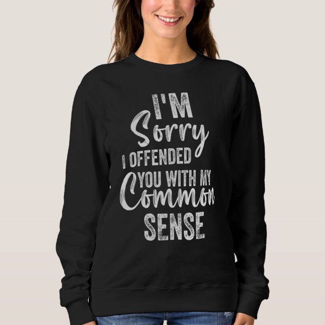 Sudadera I'm Sorry I Offended You With My Common Sense  Sar (Anverso)