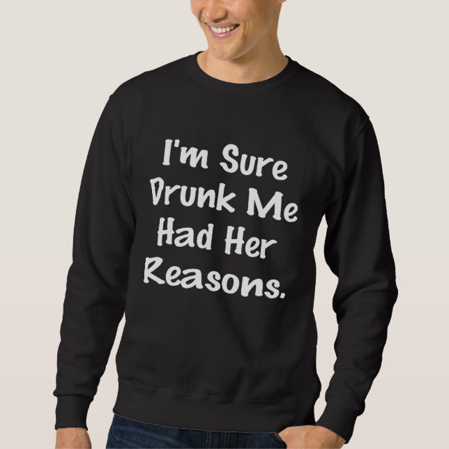 Sudadera I'm Sure Drunk Me Had Her Reasons Drinking Saying (Anverso)