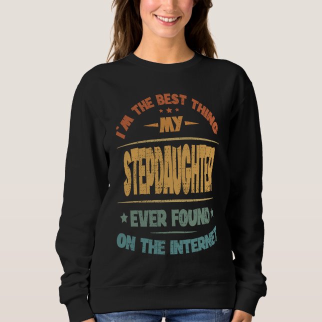 Sudadera I'm The Best Thing My Stepdaughter Ever Found (Anverso)