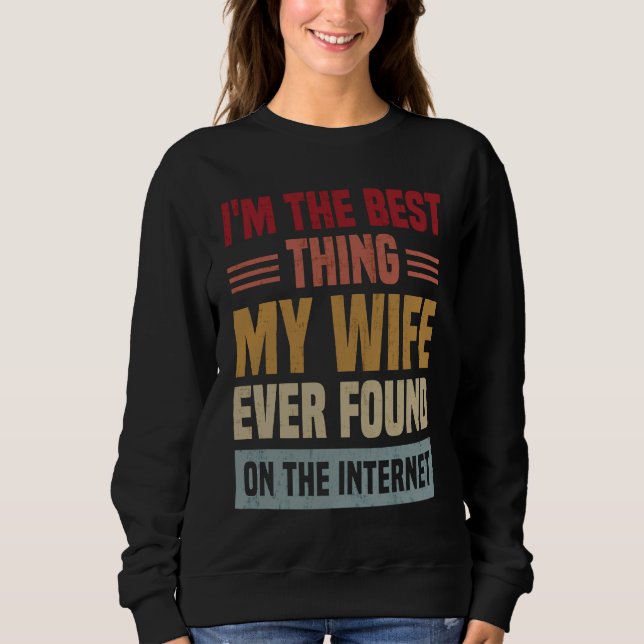 Sudadera I'm The Best Thing My Wife Ever Found On The Inter (Anverso)