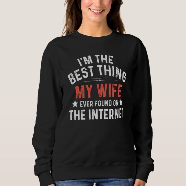 Sudadera I'm The Best Thing My Wife Ever Found On The Inter (Anverso)