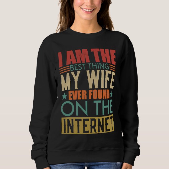 Sudadera I'm The Best Thing My Wife Ever Found On The Inter (Anverso)