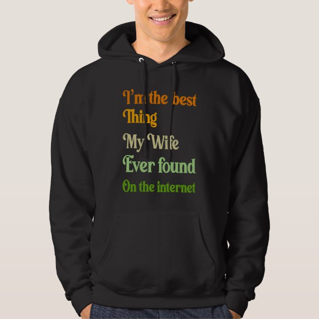 Sudadera I'm The Best Thing My Wife Ever Found On The Inter (Anverso)