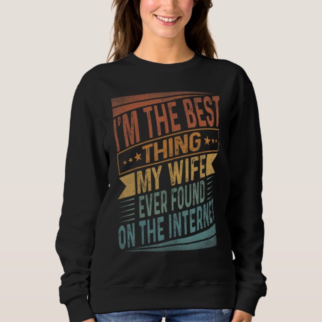 Sudadera I'm The Best Thing My Wife Ever Found On The Inter (Anverso)