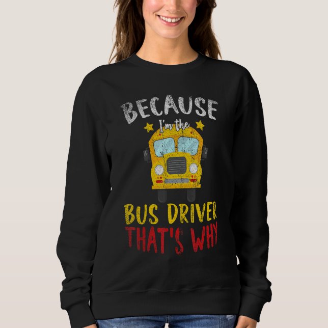 Sudadera Im The Bus Driver Thats Why School Bus Driver (Anverso)