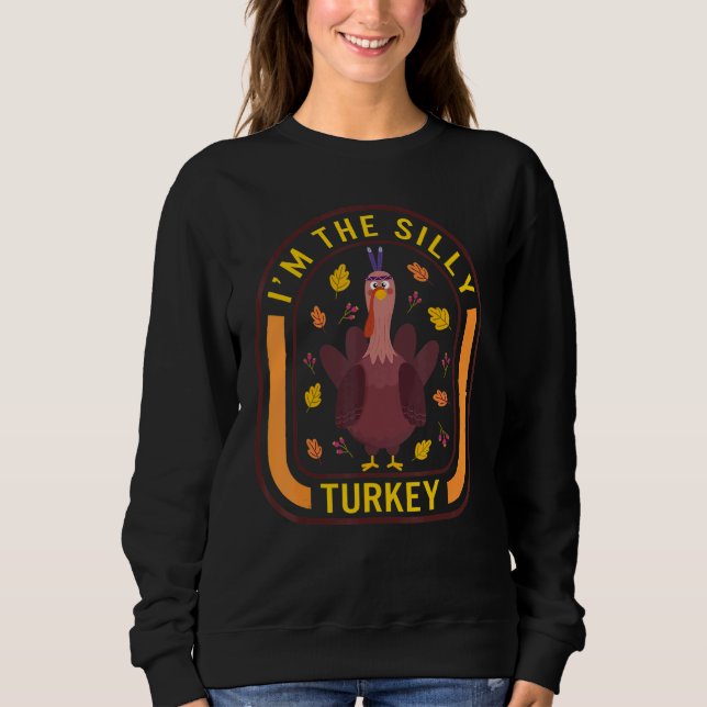 Sudadera I'm The Silly Turkey Thanksgiving Turkey  Dinner   (Anverso)
