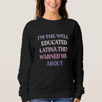 Sudadera I'm The Well Educated Latina They Warned You About