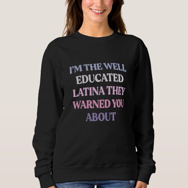 Sudadera I'm The Well Educated Latina They Warned You About (Anverso)