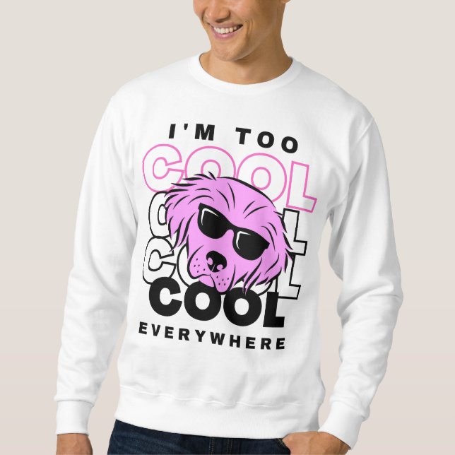 Sudadera I'm Too Cool Everywhere (Anverso)