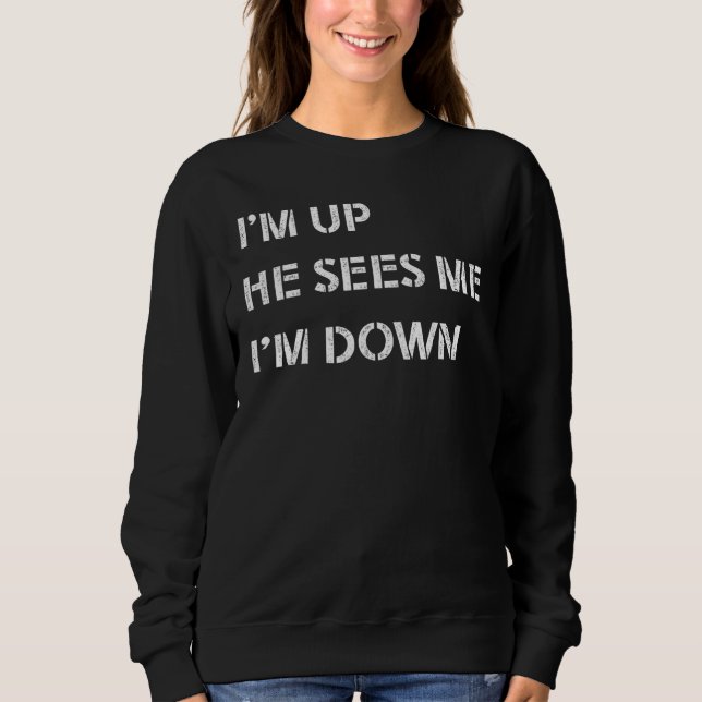 Sudadera Im Up He Sees Me Im Down Inspirational Saying 10 (Anverso)
