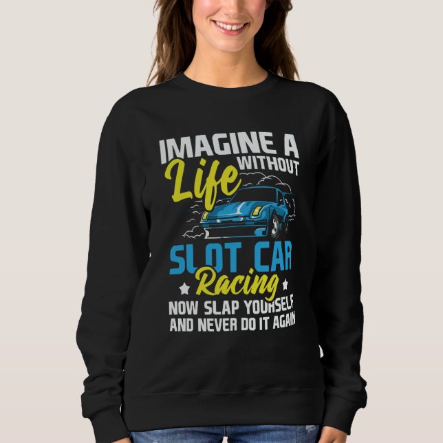 Sudadera Imagine A Life Without Slot Car Racing  Car Hobbyi (Anverso)