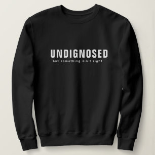 Sudadera Impresión sin diagnosticar - Citas divertidas auto