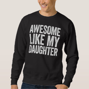 Sudadera Impresionante como mi hija  Día de los padres