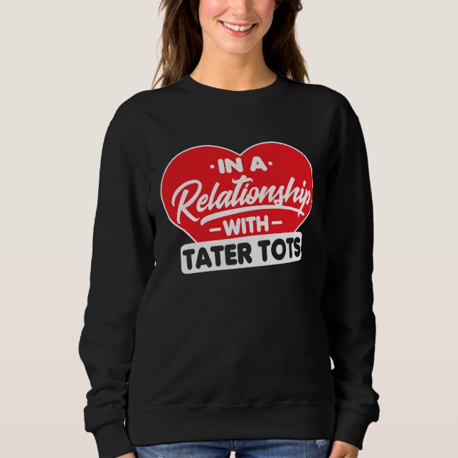 Sudadera In a Relationship with Taters Tots   Tater Tots (Anverso)